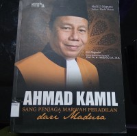 Ahmad Kamil Sang Penjaga Marwah Peradilan dari Madura